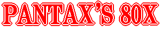 PANTAX'S 80X